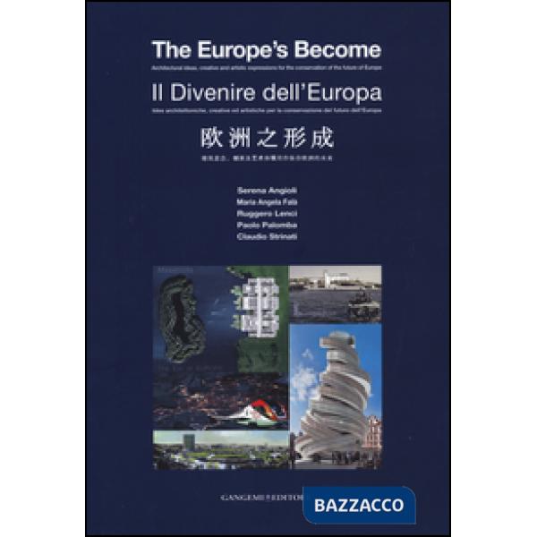 Divenire dell'Europa. Idee architettoniche, creative ed artistiche per la conservazione del futuro dell'Europa. Ediz. italiana, 