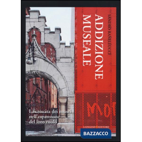 Addizione museale. La crescita dei musei nell'espansione del loro ruolo