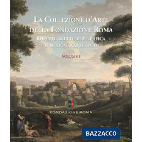Collezione d'arte della Fondazione Roma. Dipinti, sculture e grafica dal XV al X
