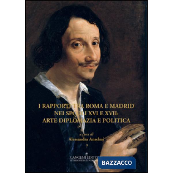 Rapporti tra Roma e Madrid nei secoli XVI e XVII: arte diplomazia e politica (I)