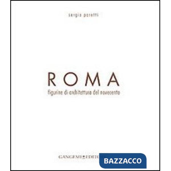 Roma. Figurine di architettura del Novecento. Ediz. illustrata