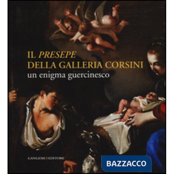 «Presepe» della Galleria Corsini. Un enigma guercinesco. Ediz. illustrata (Il)