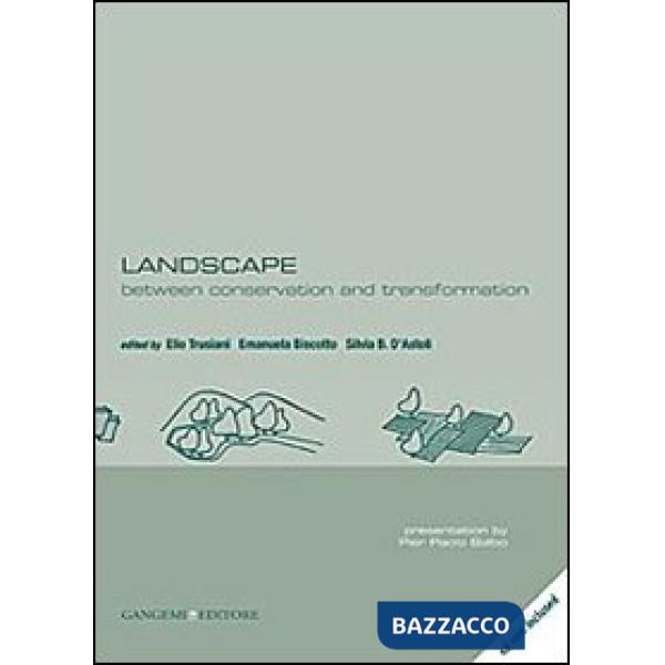 Landscape. Between conservation and transformation. Ediz. italiana e inglese