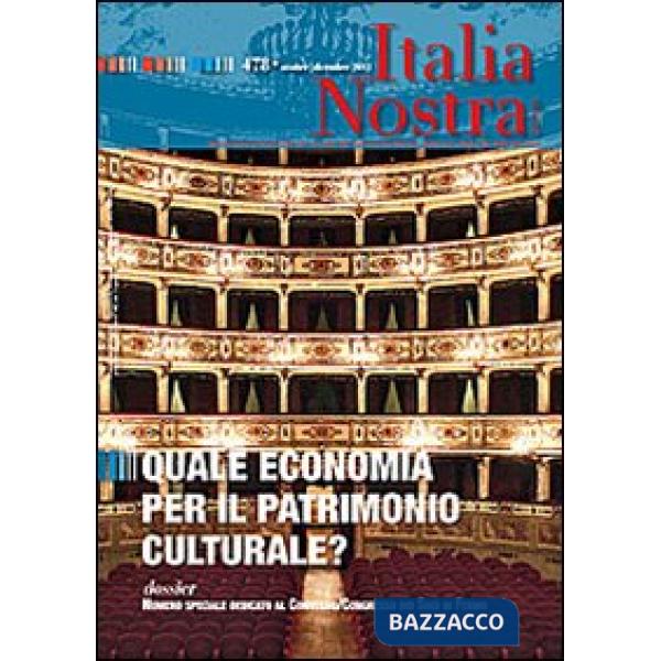 Italia nostra (2013) Ottobre-Dicembre. Vol. 478: Quale economia per il patrimonio culturale