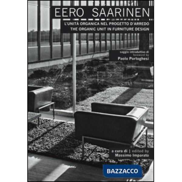 Eero Saarinen. L'unità organica nel progetto d'arredo-The organic unit in furnit