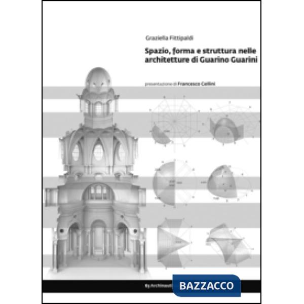 Spazio, forma e struttura nelle architetture di Guarino Guarini