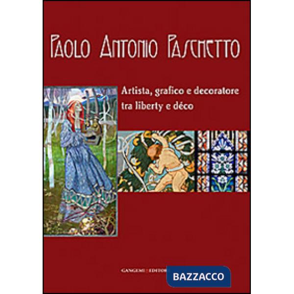 Paolo Antonio Paschetto. Artista, grafico e decoratore tra liberty e déco. Catalogo della mostra (Roma, 26 febbraio-28 settembre
