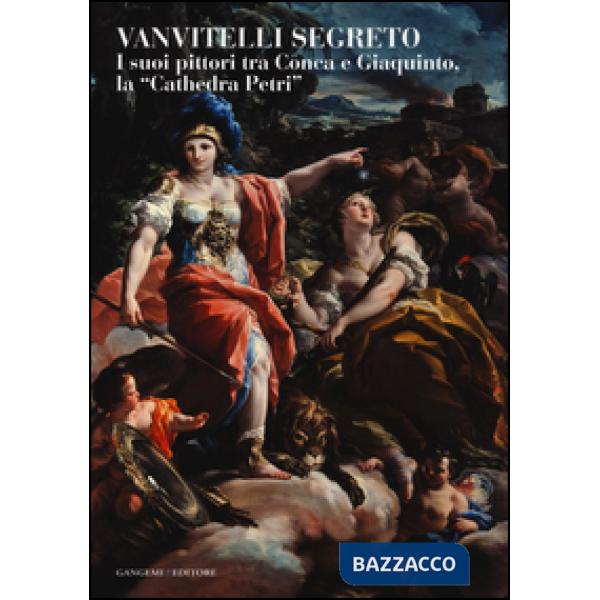 Vanvitelli segreto. I suoi pittori tra Conca e Giaquinto, la «Cathedra Petri». Catalogo della mostra (Caserta, 5 marzo-31 ottobr