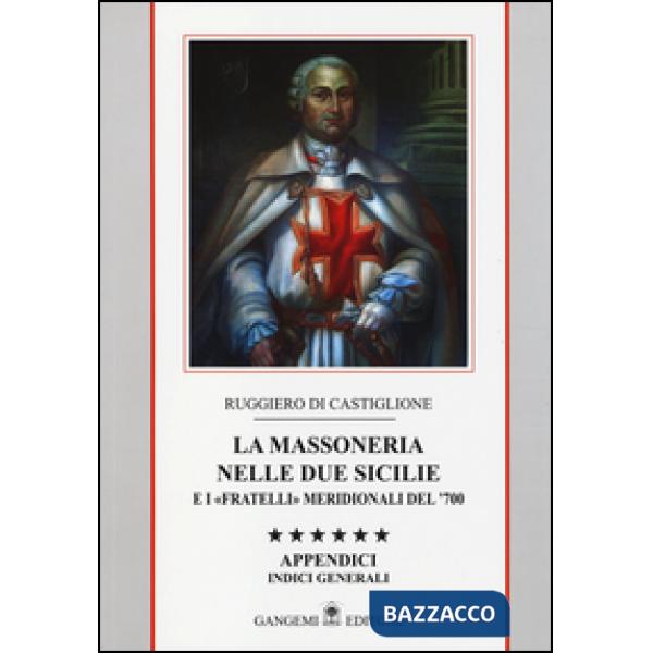 Massoneria nelle due Sicilie e i «fratelli» meridionali del '700. Appendici. Ind