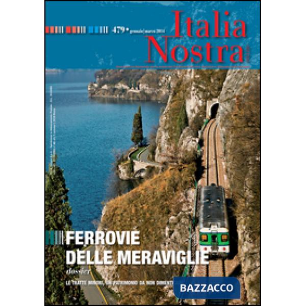 Italia nostra (2014). Vol. 479: Ferrovie delle meraviglie