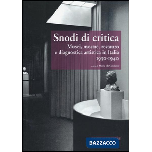 Snodi di critica. Musei, mostre, restauro e diagnostica artistica in Italia 1930