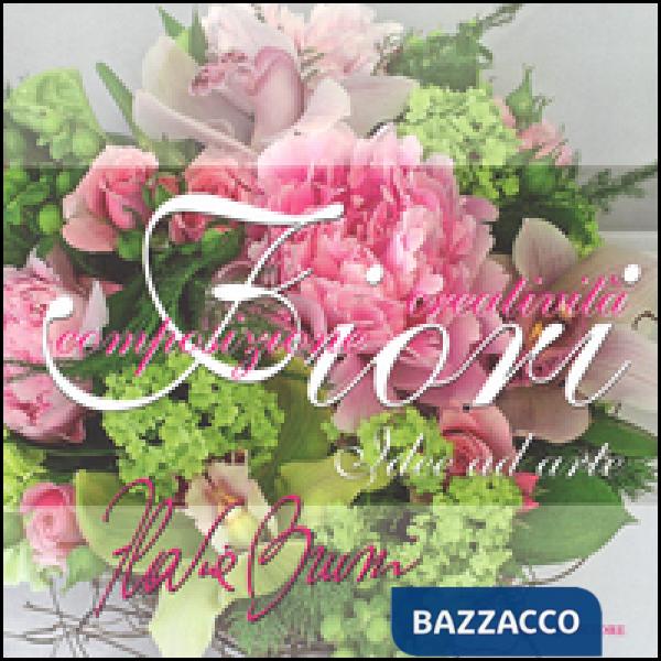 Fiori, idee ad arte. Composizione e creatività