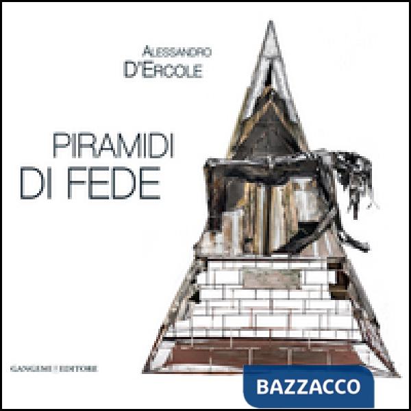 Alessandro D'Ercole. Piramidi di fede. Catalogo della mostra (Marino, 30 maggio-21 giugno 2014). Ediz. illustrata