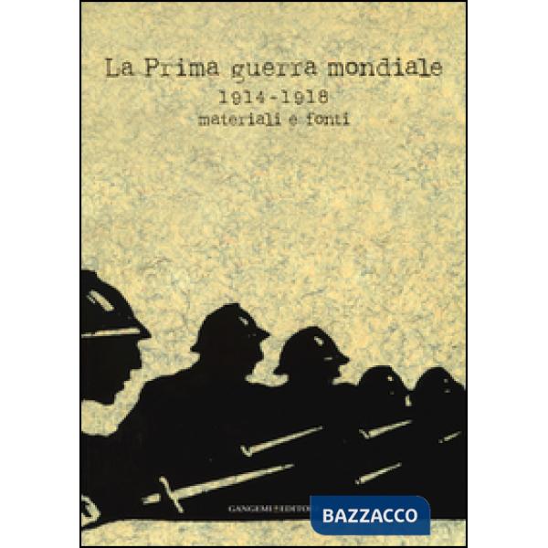 Prima guerra mondiale 1914-1918. Materiali e fonti. Catalogo della mostra (Roma,