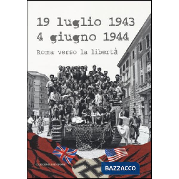19 luglio 1943-4 giugno 1944. Roma verso la libertà. Catalogo della mostra (Roma