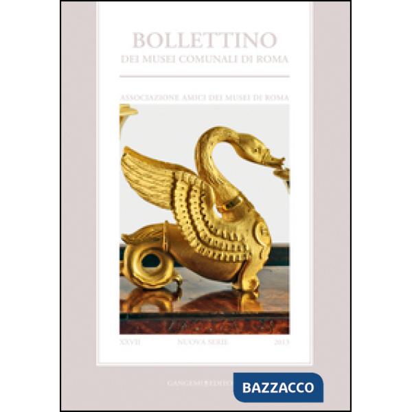 Bollettino dei musei comunali di Roma (2013). Vol. 27