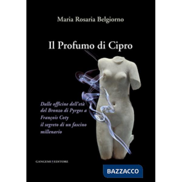 Profumo di Cipro. Dalle officine dell'età del Bronzo di Pyrgos a François Coty i