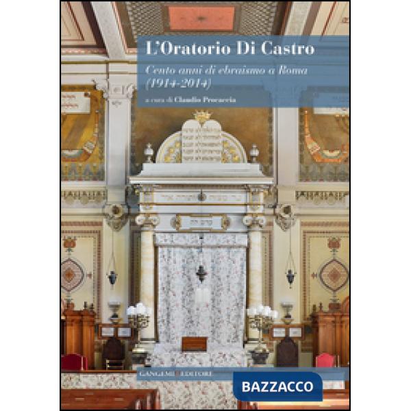 Oratorio Di Castro. Cento anni di ebraismo a Roma (1914-2014) (L')