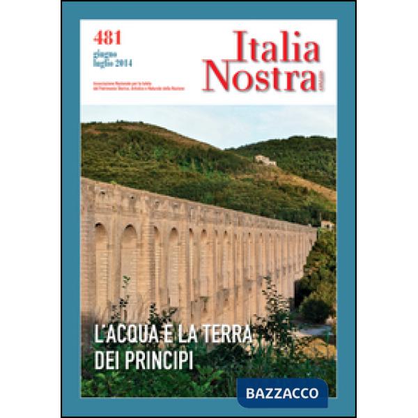 Italia nostra (2014). Vol. 481: L'acqua e la terra dei principi