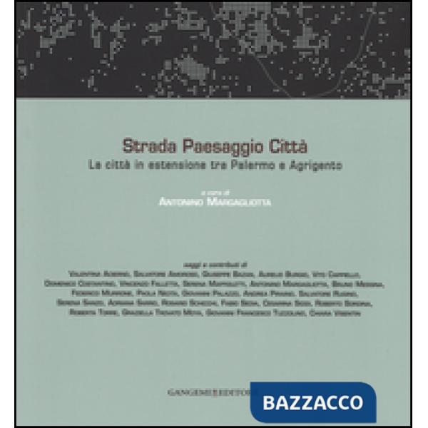 Strada paesaggio città. La città in estensione tra Palermo e Agrigento. Ediz. illustrata