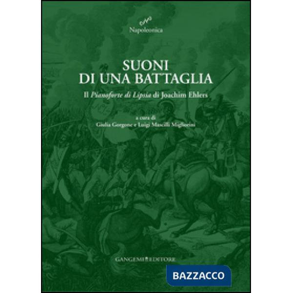 Suoni di una battaglia. Il «Pianoforte di Lipsia» di Joachim Ehlers. Ediz. illustrata