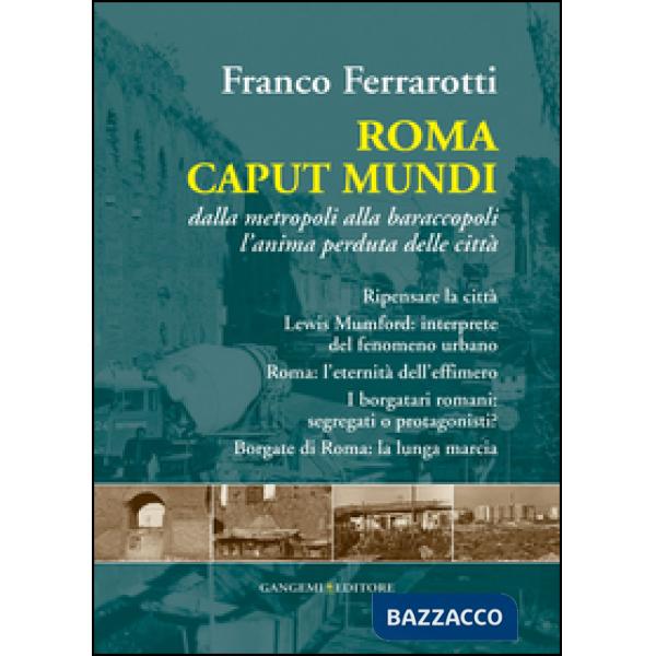 Roma caput mundi. Dalla metropoli alla baraccopoli l'anima perduta delle città