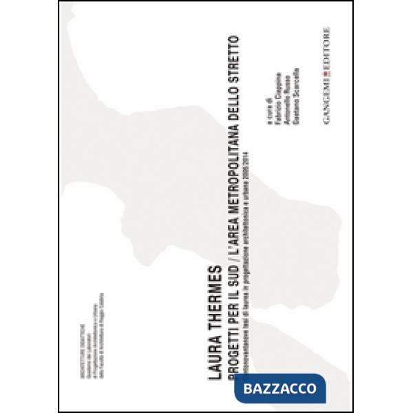 Laura Thermes. Progetti per il Sud-L'area metropolitana dello Stretto. Centonovantanove tesi di laurea in progettazione architet