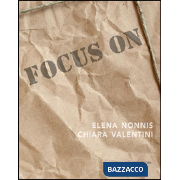 Focus on Elena Nonnis e Chiara Valentini. Ediz. illustrata