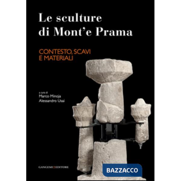 Sculture di Mont'e Prama. Contesto, scavi e materiali. Ediz. illustrata (Le)