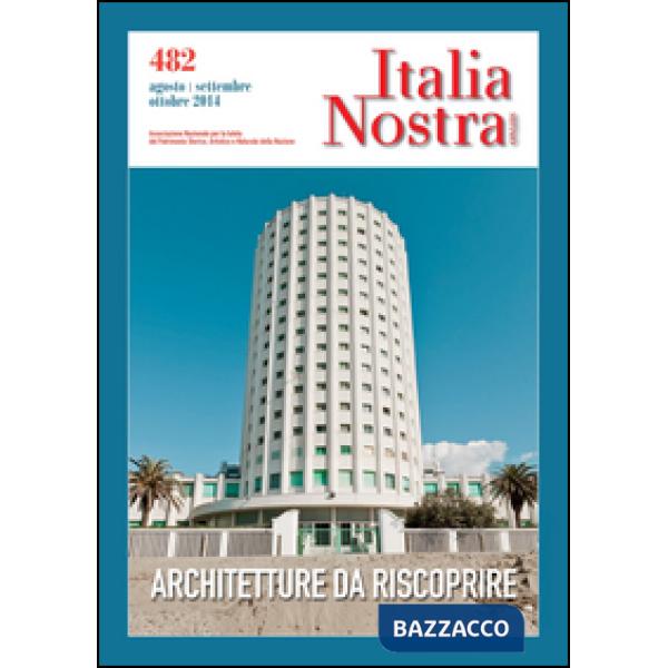 Italia nostra (2014). Vol. 482: Architetture da riscoprire