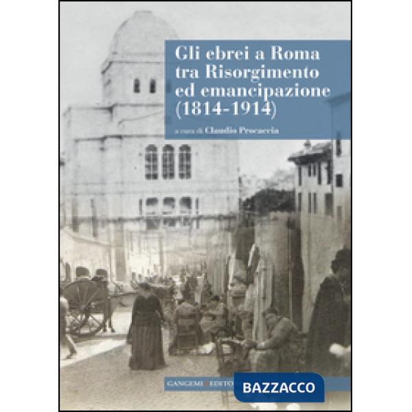Ebrei a Roma tra Risorgimento ed emancipazione (1814-1914). Con CD-ROM (Gli)