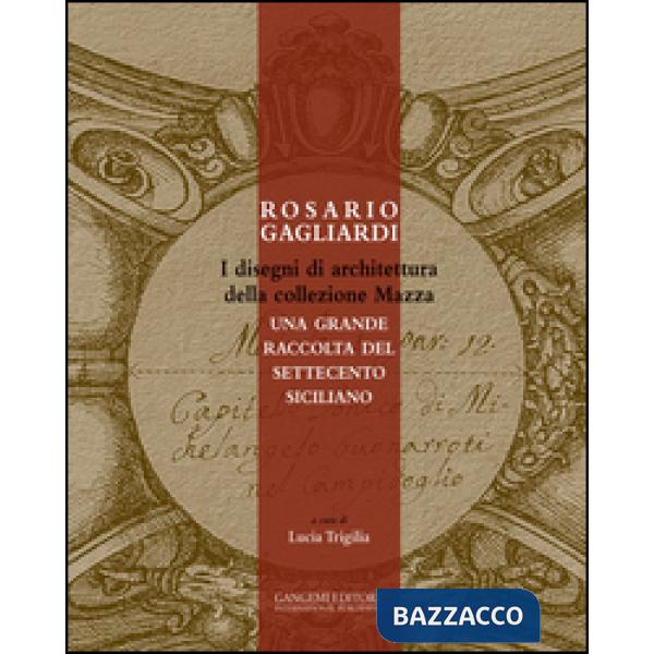 Rosario Gagliardi. I disegni di architettura della collezione Mazza. Una grande 
