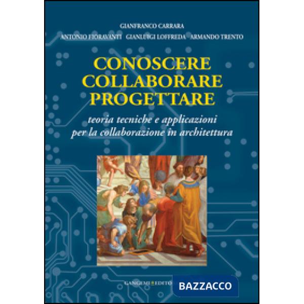 Conoscere collaborare progettare. Teorie e tecniche e applicazioni per la collaborazione in architettura