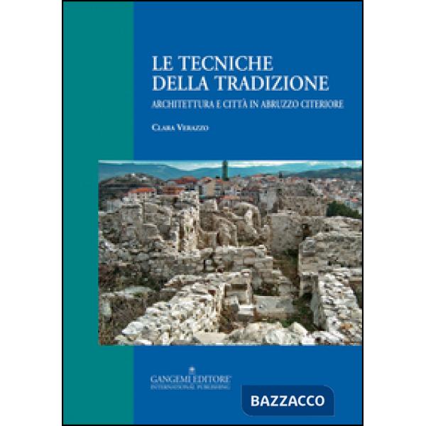 Tecniche della tradizione. Architettura e città in Abruzzo citeriore (Le)