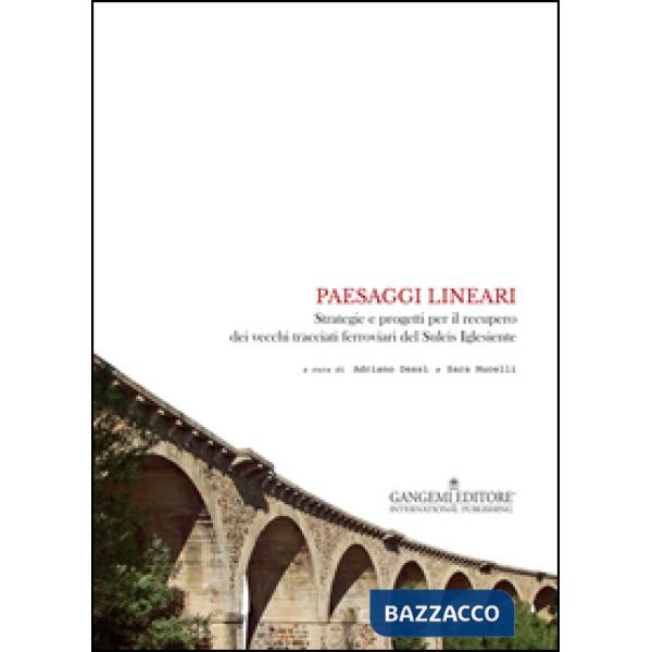 Paesaggi lineari. Strategie e progetti per il recupero dei vecchi tracciati ferr
