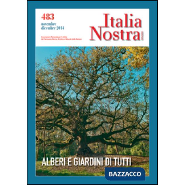 Italia nostra (2014). Vol. 483: Alberi e giardini di tutti