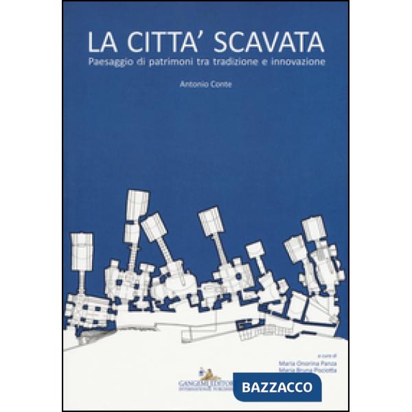 Città scavata. Paesaggio di patrimoni tra tradizione e innovazione (La)