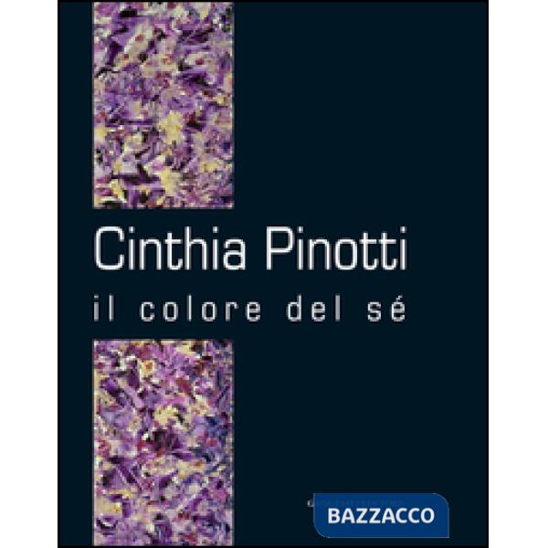 Cinthia Pinotti. Il colore del sé. Catalogo della mostra (Roma, 14-28 gennaio 2015). Ediz. illustrata