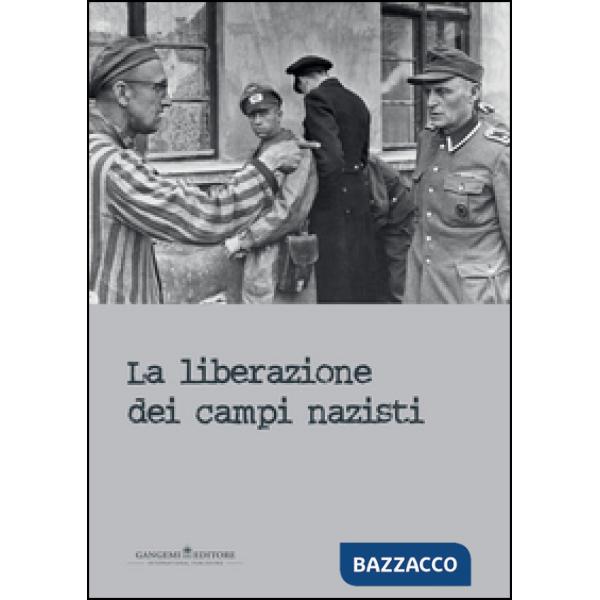 Liberazione dei campi nazisti. Catalogo della mostra (Roma, 28 gennaio-15 marzo 2015). Ediz. illustrata (La)