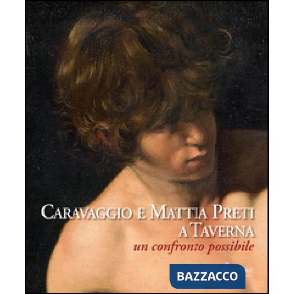 Caravaggio e Mattia Preti a Taverna. Un confronto possibile