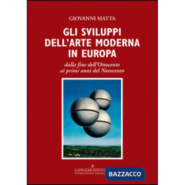 Sviluppi dell'arte moderna in Europa dalla fine dell'Ottocento ai primi anni del Novecento. Ediz. illustrata (Gli)