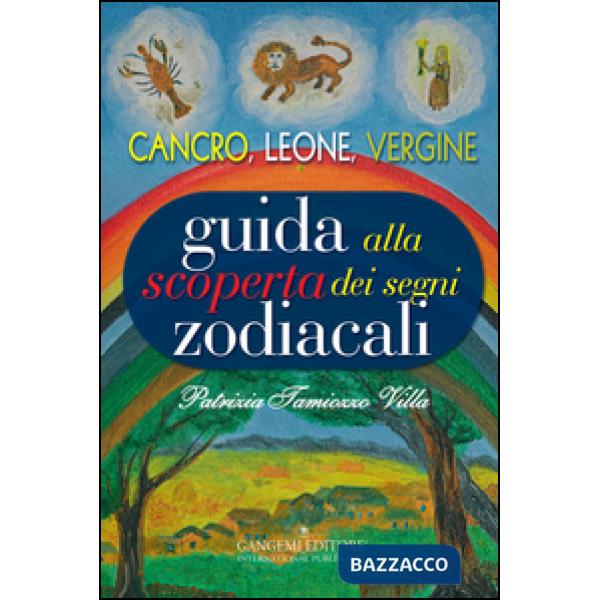 Guida alla scoperta dei segni zodiacali. Cancro, Leone, Vergine