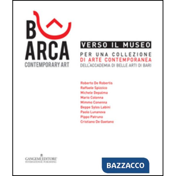 Verso il museo. Per una collezione di arte contemporanea dell'Accademia di Belle Arti di Bari. Ediz. illustrata