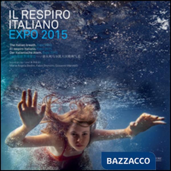 Respiro italiano. Expo 2015. Ediz. italiana, inglese, spagnola e tedesca (Il)