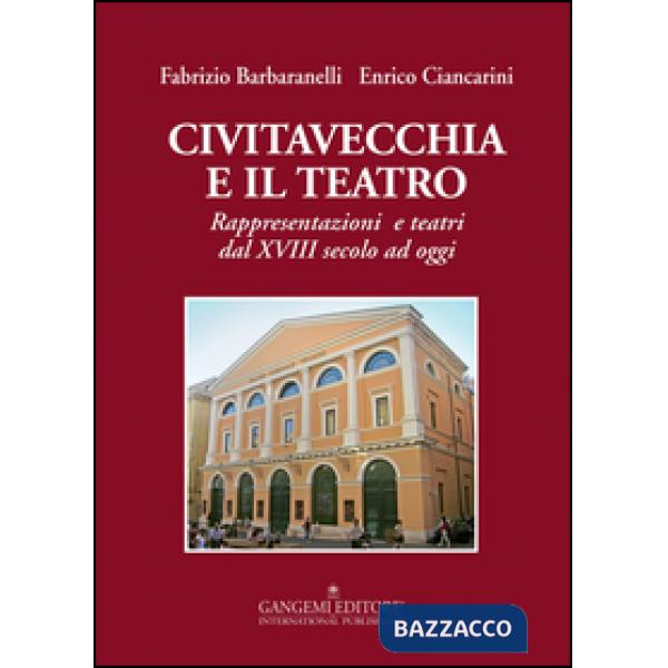 Civitavecchia e il teatro. Rappresentazioni e teatri dal XVIII secolo ad oggi