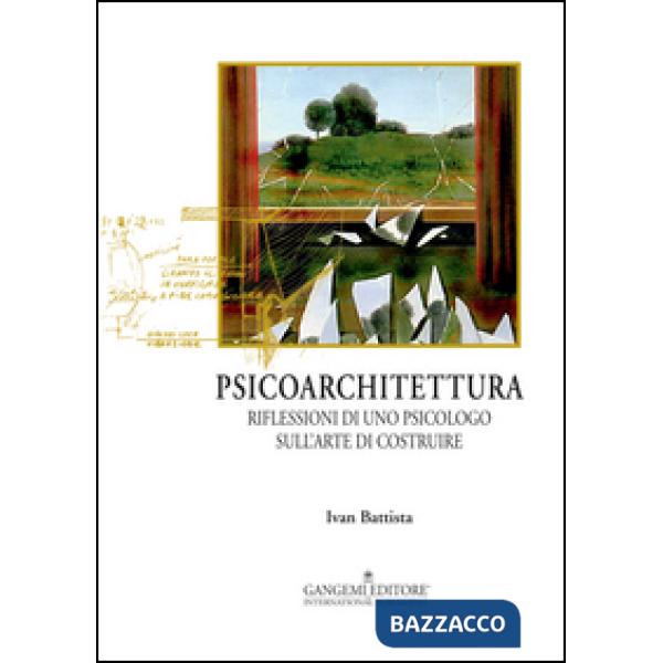 Psicoarchitettura. Riflessioni di uno psicologo sull'arte di costruire