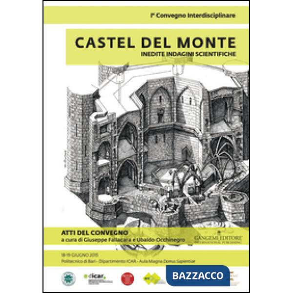 Castel del Monte. Inedite indagini scientifiche. Atti del primo convegno (18-19 giugno 2015). Ediz. illustrata