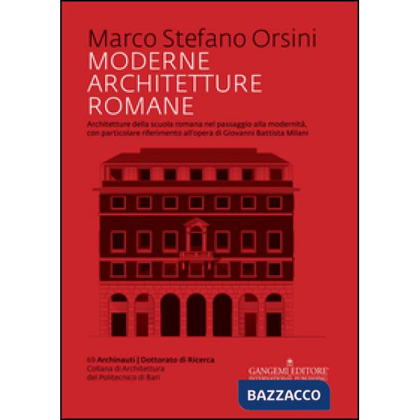 Moderne architetture romane. Architetture della scuola romana nel passaggio alla modernità, con particolare riferimento all'oper