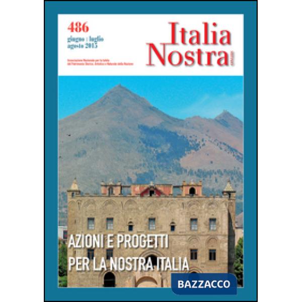 Italia nostra (2015). Vol. 486: Azioni e progetti per la nostra Italia