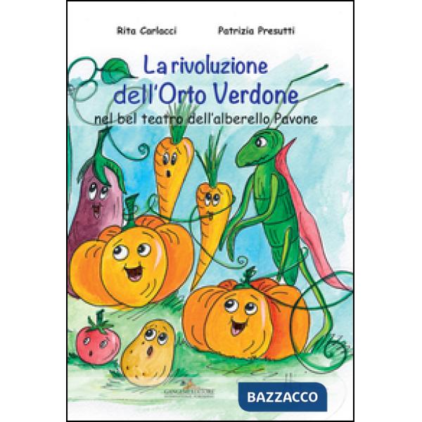 Rivoluzione dell'Orto Verdone nel bel teatro dell'alberello Pavone. Ediz. illustrata (La)